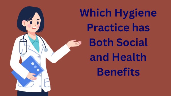 which-hygiene-practice-has-both-social-and-health-benefits